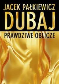Dubaj. Prawdziwe oblicze - Jacek Pałkiewicz