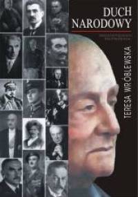 Duch narodowy. Postacie polskich polityków XXw. - Teresa Wróblewska