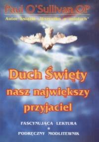 Duch Święty nasz największy przyjaciel - Paul O'Sullivan OP