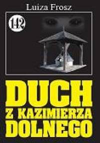 Duch z Kazimierza Dolnego - Luiza Frosz