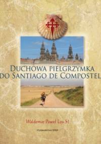 Duchowa Pielgrzymka do Santiago de Compostela - Waldemar Paweł Los