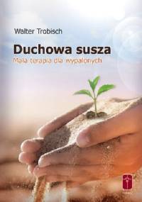 Duchowa susza Mała terapia dla wypalonych - Walter Trobisch