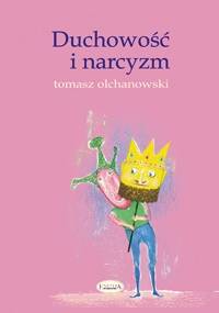Duchowość i narcyzm - Tomasz Olchanowski