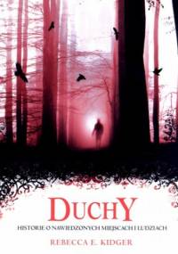 Duchy. Historie o nawiedzonych miejscach i ludziach - Rebecca E. Kidger