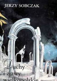 Duchy i zjawy wielkopolskie - Jerzy Sobczak