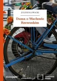 Duma o Wacławie Rzewuskim - Juliusz Słowacki