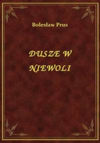 Dusze w niewoli - Bolesław Prus