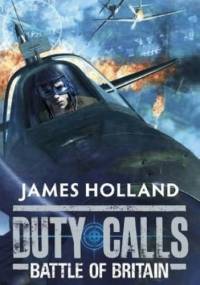 Duty Calls: Battle of Britain - James Holland