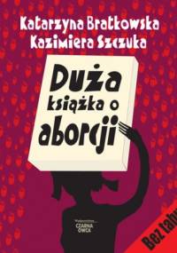Duża książka o aborcji - Kazimiera Szczuka, Katarzyna Bratkowska