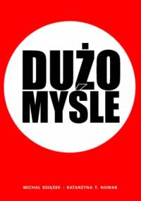 Dużo Myśle - Katarzyna T. Nowak, Michał Książek