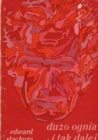 Dużo ognia i tak dalej - Edward Stachura