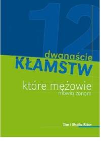 Dwanaście kłamstw, które mężowie mówią żonom - Sheila Riter, Tim Riter