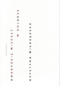 dwanaście wierszy w kolorze - Krystyna Miłobędzka