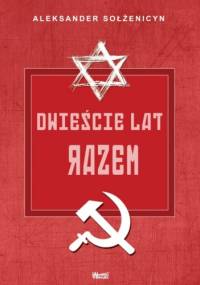 Dwieście lat razem. Część 2 - Aleksander Sołżenicyn