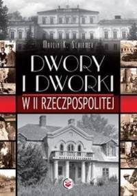 Dwory i dworki w II Rzeczpospolitej - Marcin K. Schirmer