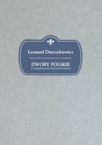 Dwory Polskie w Wielkiem Księstwie Poznańskim - Leonard Durczykiewicz