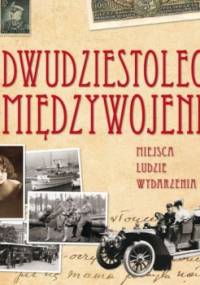 Dwudziestolecie międzywojenne. Miejsca, ludzie, wydarzenia