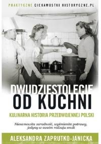 Dwudziestolecie od kuchni - Aleksandra Zaprutko-Janicka