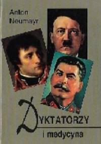 Dyktatorzy i medycyna - Anton Neumayr