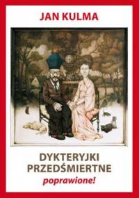 Dykteryjki przedśmiertne poprawione! - Jan Kulma