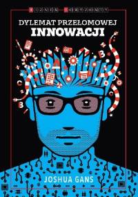 Dylemat przełomowej innowacji - Joshua Gans