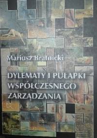 Dylematy i pułapki współczesnego zarządzania - Mariusz Bratnicki