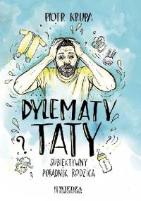 Dylematy taty. Subiektywny poradnik rodzica - Piotr Krupa