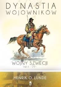 Dynastia wojowników. Wojny Szwecji 1611-1721 - Henrik O. Lunde