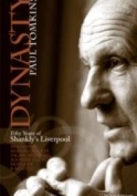 Dynasty. Fifty Years of Shankly's Liverpool - Paul Tomkins
