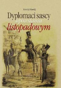 Dyplomaci sascy o powstaniu listopadowym - Henryk Kocój