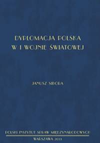Dyplomacja polska w I wojnie światowej - Janusz Sibora