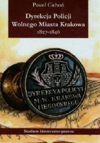 Dyrekcja Policji Wolnego Miasta Krakowa 1827-1846 - Paweł Cichoń