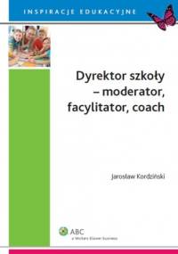 Dyrektor szkoły - moderator, facylitator, coach - Jarosław Kordziński