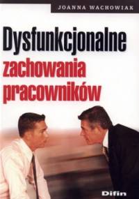 Dysfunkcjonalne zachowania pracowników - Joanna Wachowiak