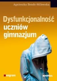 Dysfunkcjonalność uczniów gimnazjum - Agnieszka Iłendo-Milewska