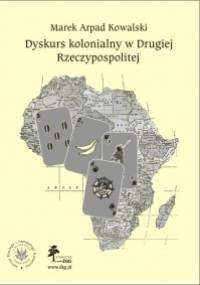 Dyskurs kolonialny w drugiej Rzeczypospolitej - Marek Arpad Kowalski