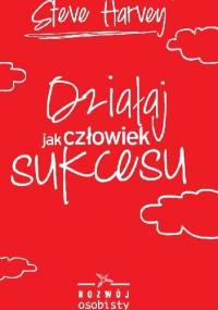 Działaj jak człowiek sukcesu - Steve Harvey