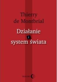 Działanie i system świata - Thierry de Montbrial