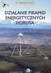 Działanie piramid energetycznych Horusa - Harald Alke