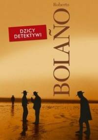 Dzicy detektywi - Roberto Bolaño