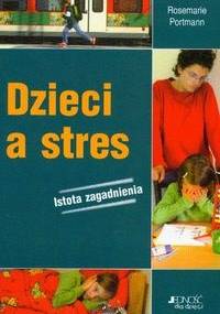 Dzieci a stres. Istota zagadnienia - Portmann Rosemarie