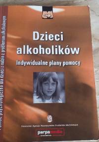 Dzieci alkoholików. Indywidualne plany pomocy - praca zbiorowa