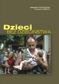 Dzieci bez dzieciństwa - Krzysztof Warecki, Sebastian Karczewski