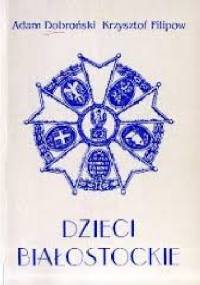 Dzieci białostockie - Adam Czesław Dobroński, Krzysztof Filipow