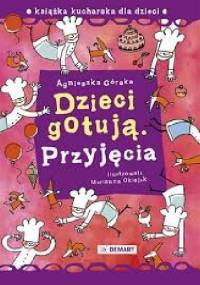 Dzieci gotują. Przyjęcia - Agnieszka Górska