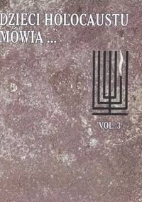 Dzieci holocaustu mówią t.3 - Katarzyna Meloch, Halina Szostkiewicz