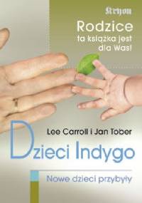 Dzieci Indygo. Nowe dzieci przybyły - Lee Carroll, Jan Tober