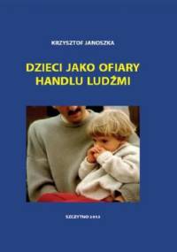 Dzieci jako ofiary handlu ludźmi - Krzysztof Janoszka
