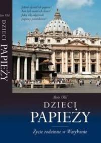 Dzieci papieży : życie rodzinne w Watykanie - Alois Uhl