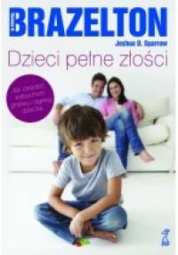 Dzieci pełne złości - T. Berry Brazelton, Joshua D. Sparrow